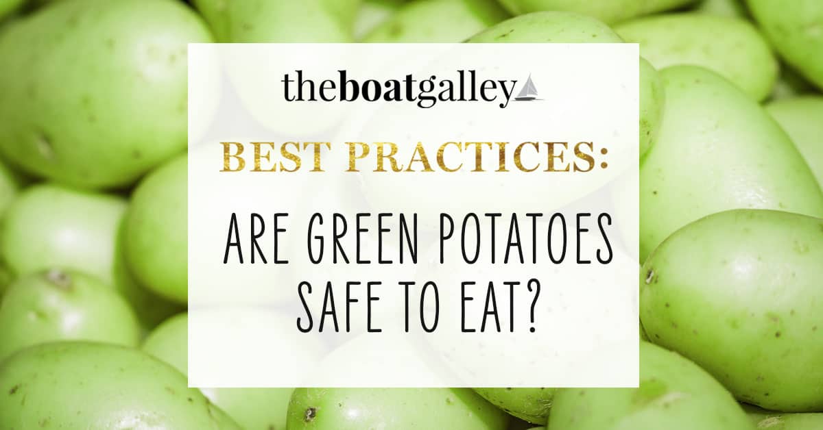 Are Green Potatoes Safe To Eat The Boat Galley