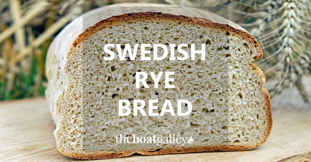 Swedish Rye Bread The Boat Galley